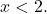 x<2.