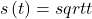 s\left(t\right)=sqrt{t}