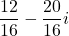 \displaystyle\frac{12}{16}-\frac{20}{16}i