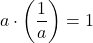 a\cdot \left(\dfrac{1}{a}\right)=1