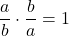 Rendered by QuickLaTeX.com \displaystyle\frac{a}{b} \cdot \frac{b}{a} = 1