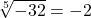 \displaystyle \sqrt[5]{-32} = -2