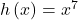 h\left(x\right)={x}^{7}