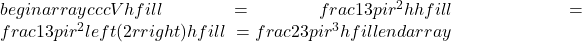 begin{array}{ccc}V& hfill =& frac{1}{3}pi {r}^{2}hhfill \ & =& frac{1}{3}pi {r}^{2}left(2rright)hfill \ & =& frac{2}{3}pi {r}^{3}hfill end{array}