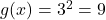 g(x)=3^2 = 9