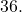 36.