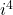 {i}^{4}