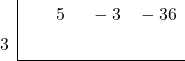 \polyhornerscheme[stage=1,x=3]{5x^2-3x-36}