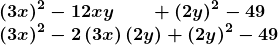 \[ \begin{array}{l} \boldsymbol{\left(3x\right)^2-12xy\quad\quad +\left(2y\right)^2-49} \\                \boldsymbol{\left(3x\right)^2-2\left(3x\right)\left(2y\right)+\left(2y\right)^2-49} \end{array} \]