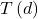 T\left(d\right)
