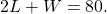 2L+W=80.