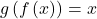 g\left(f\left(x\right)\right)=x