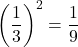 \displaystyle\left(\frac{1}{3}\right)^{2}=\frac{1}{9}