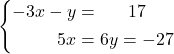 \systeme*{-3x -y = 17, 5x =6y = -27}