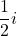 \dfrac{1}{2}i