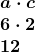 \[ \begin{array}{l} \boldsymbol{a\cdot c} \\ \boldsymbol{6\cdot 2} \\ \boldsymbol{12} \end{array} \]