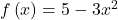 f\left(x\right)=5-3{x}^{2}