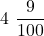 \[ 4\ \dfrac{9}{100} \]