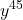 \displaystyle{y^{45}