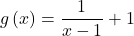 g\left(x\right)=\dfrac{1}{x-1}+1