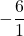 \displaystyle-\frac{6}{1}