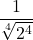 \displaystyle \frac{1}{\sqrt[4]{2^4}}