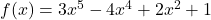\display f(x) = 3x^5 - 4x^4 + 2x^2 + 1 