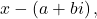 x-\left(a+bi\right),
