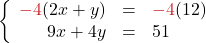 \left\{\begin{array}{rcl} {\color{myred1}-4}(2x + y) & = & {\color{myred1}-4}(12)\\ 9x + 4y & = & 51 \end{array}\right.
