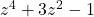 \display z^4 + 3z^2 - 1 