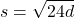 \displaystyle s=\sqrt{24d}