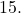 15.