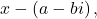 x-\left(a-bi\right),