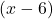 (x-6)