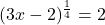 \displaystyle (3x-2)^{\frac{1}{4}}=2