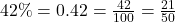42\% = 0.42 = \frac{42}{100} = \frac{21}{50}