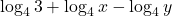 \displaystyle \log_4 3 + \log_4 x - \log_4 y