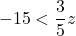 \displaystyle -15<\frac{3}{5}z