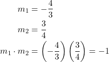 \begin{align*} m_1 &= -\dfrac{4}{3} \\ m_2 &= \dfrac{3}{4} \\ m_1 \cdot m_2 &= \left(-\dfrac{4}{3}\right)\left(\dfrac{3}{4}\right) = -1 \end{align*}