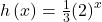 Rendered by QuickLaTeX.com h\left(x\right)=\frac{1}{3}{\left(2\right)}^{x}