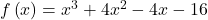 f\left(x\right)={x}^{3}+4{x}^{2}-4x-16