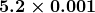 \boldsymbol{5.2 \times 0.001}