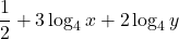 \displaystyle \frac{1}{2}  + 3\log_4 x + 2\log_4 y
