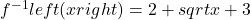 {f}^{-1}left(xright)=2+sqrt{x+3}