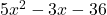 5{x}^{2}-3x-36
