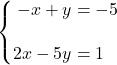 \syslineskipcoeff{2} \systeme*{-x + y &= -5, 2x - 5y &= 1}