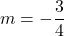 m=-\dfrac{3}{4}