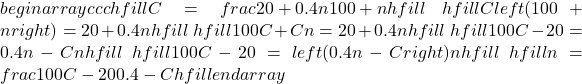 begin{array}{ccc}hfill C& =& frac{20+0.4n}{100+n}hfill \ hfill Cleft(100+nright)& =& 20+0.4nhfill \ hfill 100C+Cn& =& 20+0.4nhfill \ hfill 100C-20& =& 0.4n-Cnhfill \ hfill 100C-20& =& left(0.4n-Cright)nhfill \ hfill n& =& frac{100C-20}{0.4-C}hfill end{array}