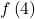 f\left(4\right)