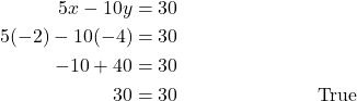 \begin{align*} 5x - 10y &= 30 \\ 5(-2) - 10(-4) &= 30 \\ -10 + 40 &= 30 \\ 30 &= 30 &&\text{True} \end{align*}